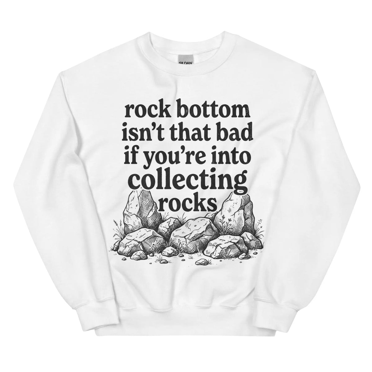 Rock bottom isn't that bad if you're into collecting rocks Sweatshirt Orbital Clothing
