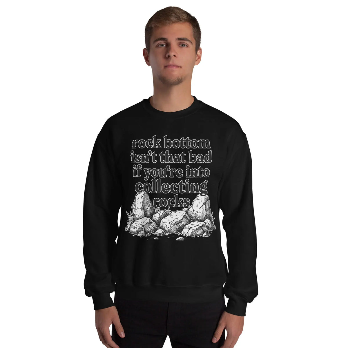 Rock bottom isn't that bad if you're into collecting rocks Sweatshirt Orbital Clothing