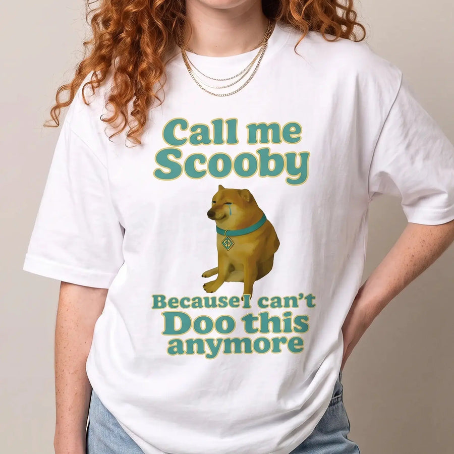 Call me scooby because I can't Doo this anymore T-Shirt - Orbital Clothing