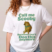 Noem me maar Scooby, want ik kan dit niet meer doen T-shirt