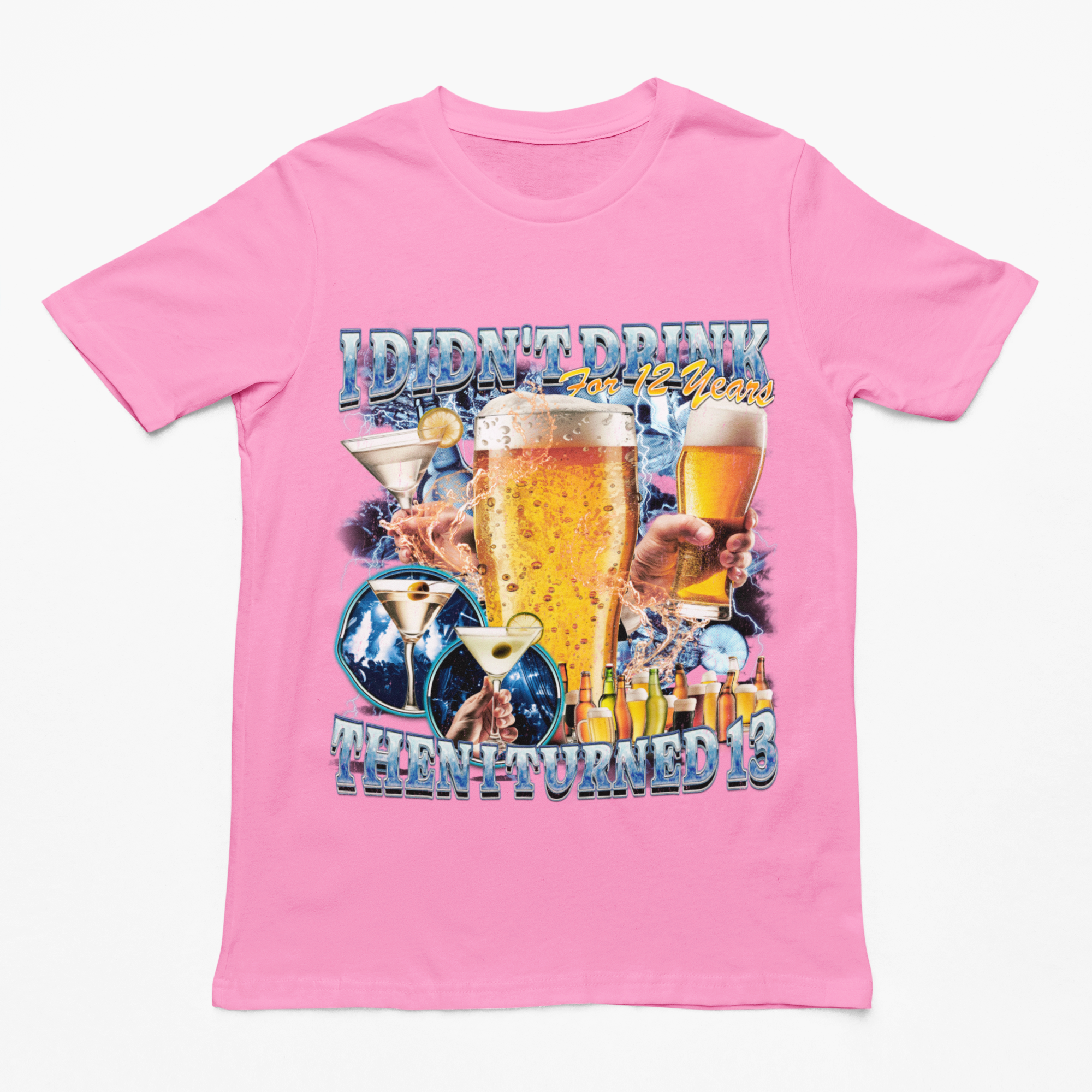 I didn't drink for 12 years then I turned 13 t-shirt