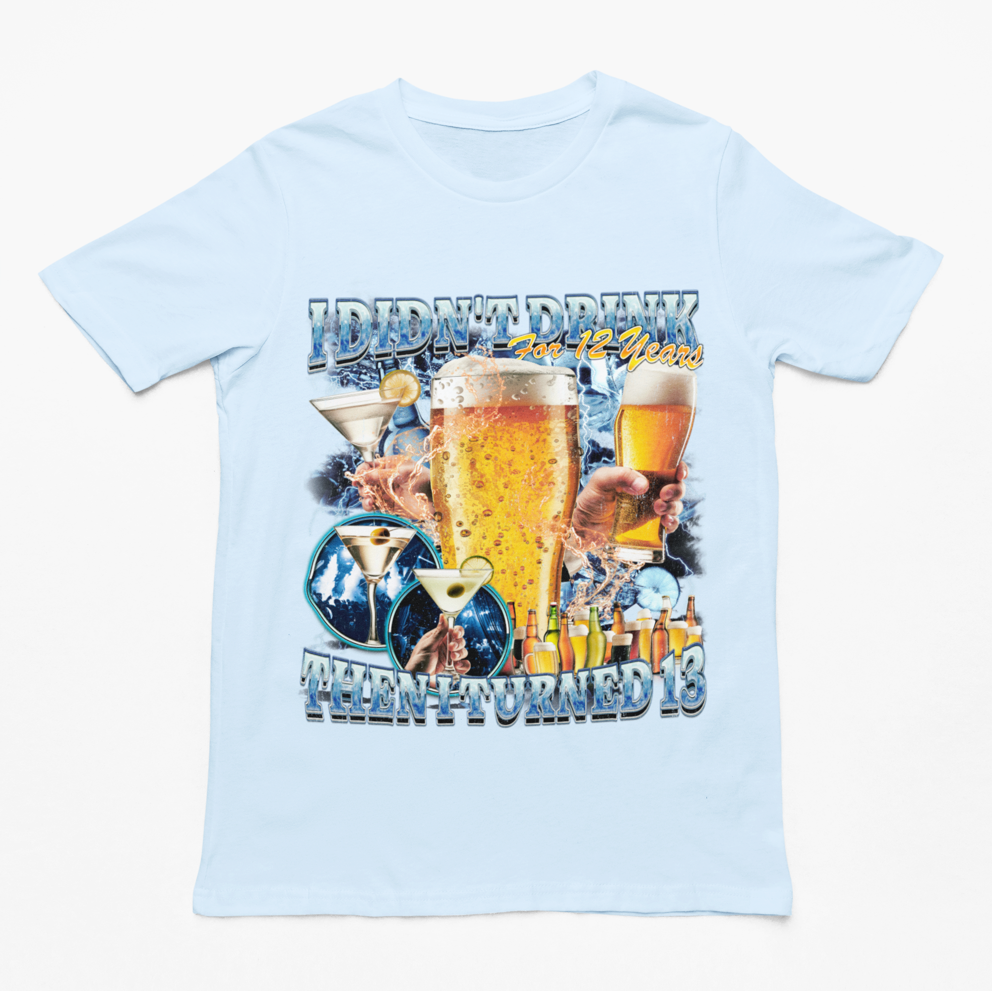 I didn't drink for 12 years then I turned 13 t-shirt