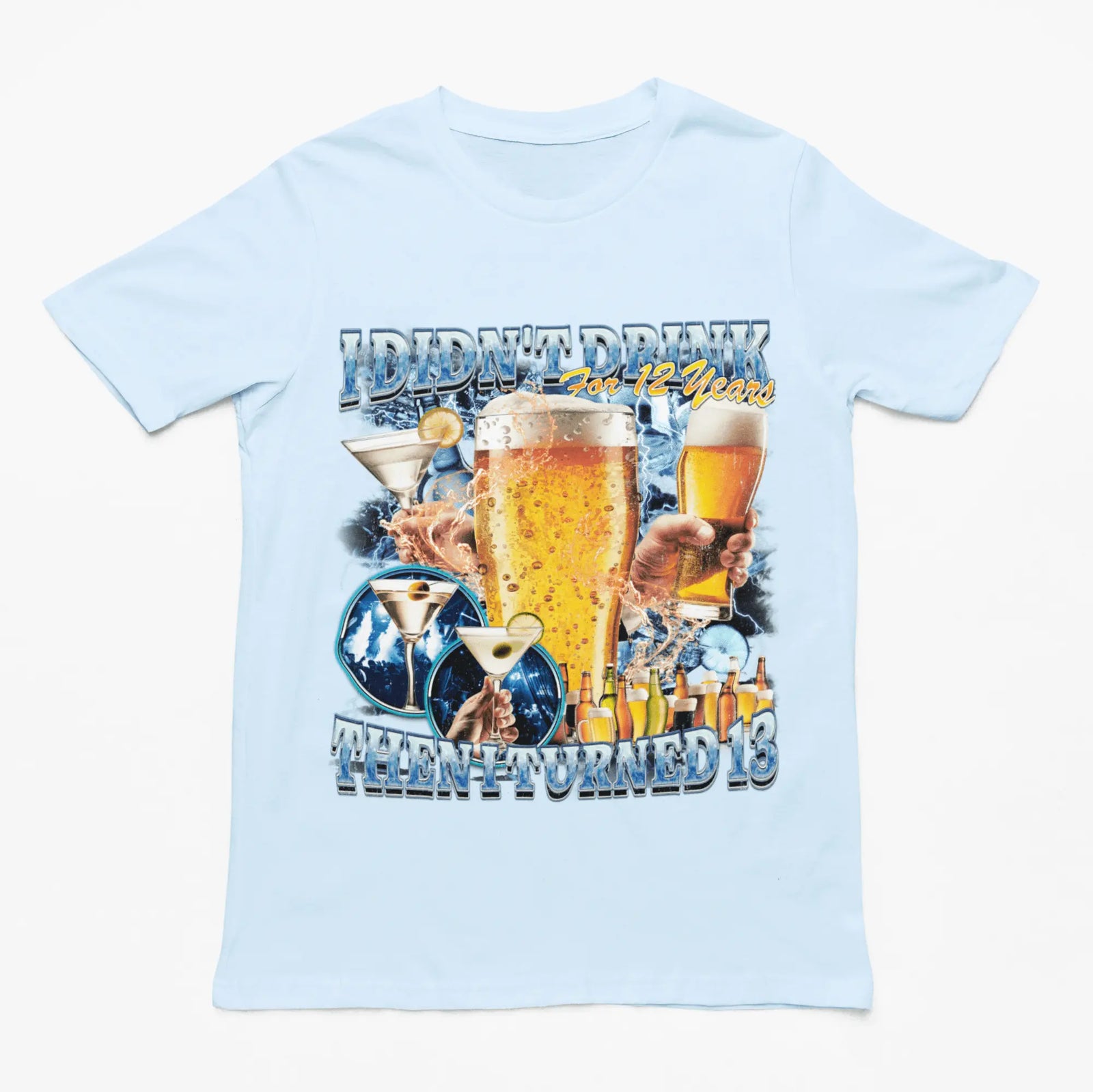I didn't drink for 12 years then I turned 13 t-shirt - Orbital Clothing