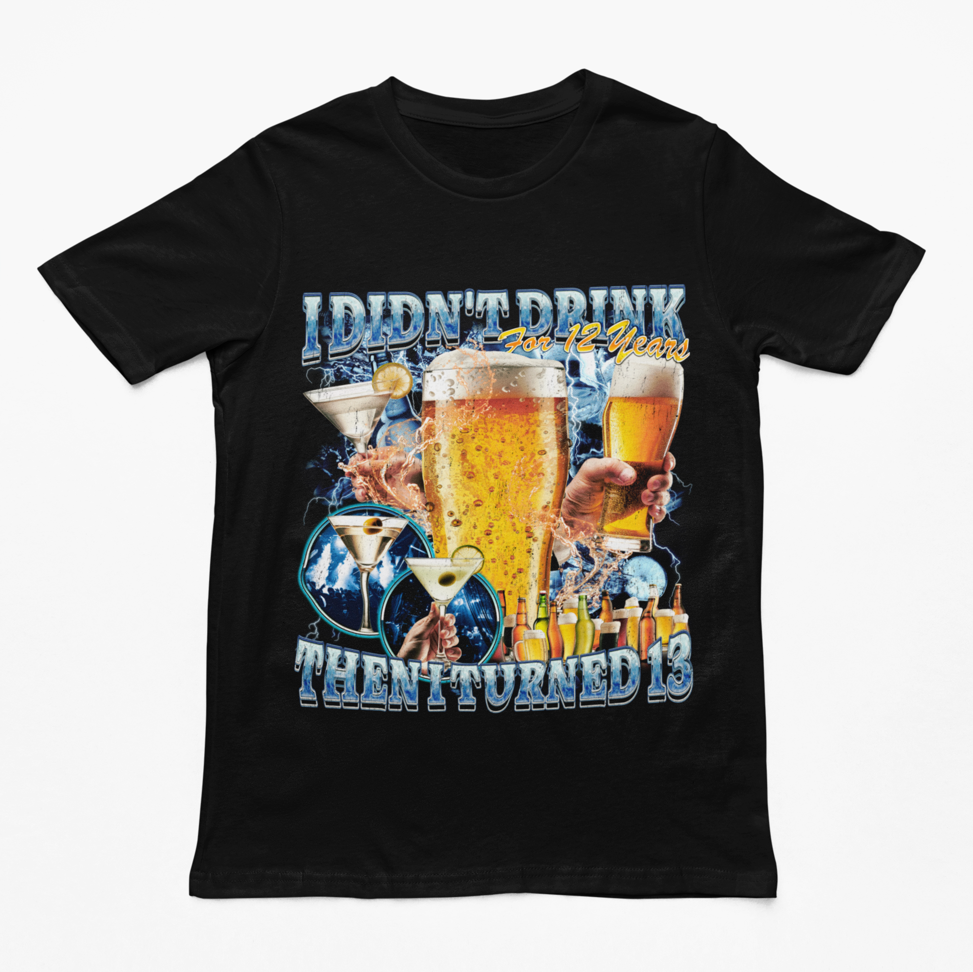 I didn't drink for 12 years then I turned 13 t-shirt