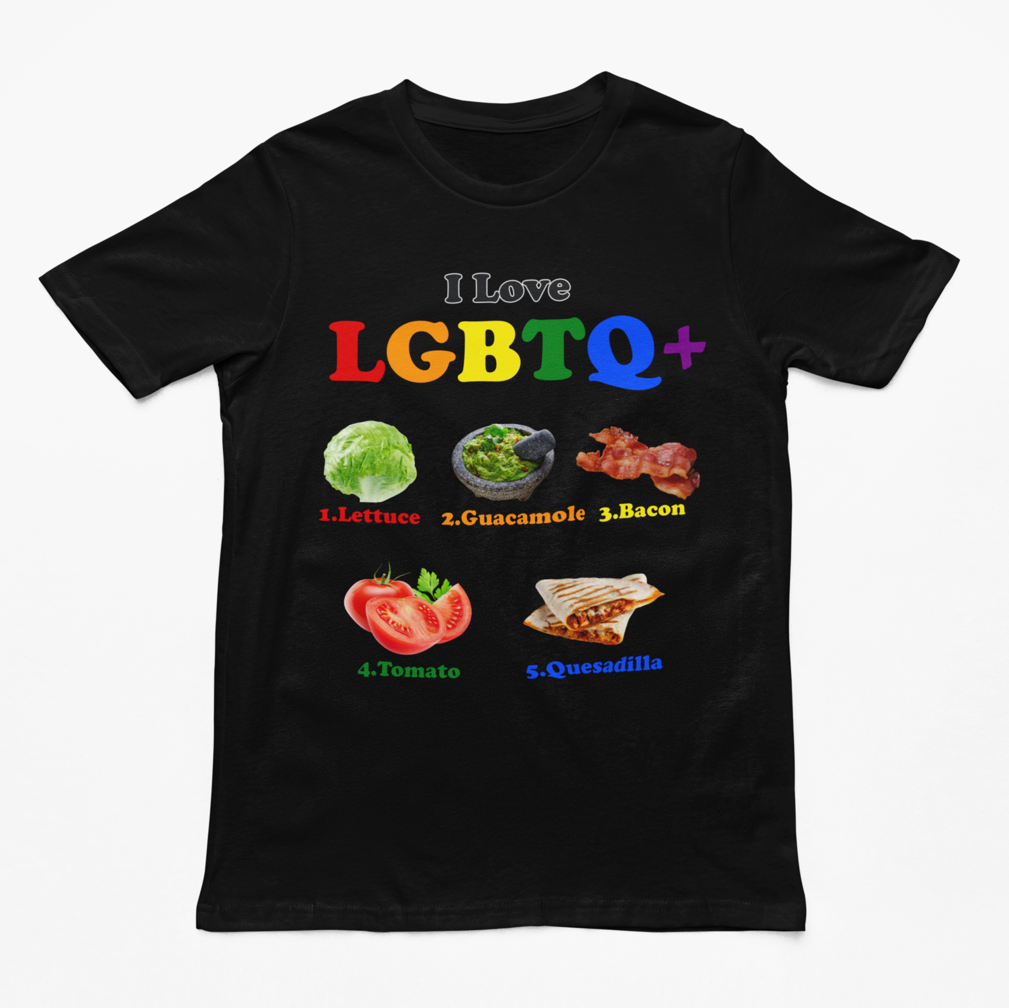 I Love LGBTQ+ (Lettuce Guacamole Bacon Tomatoes Quesadilla) t-shirt