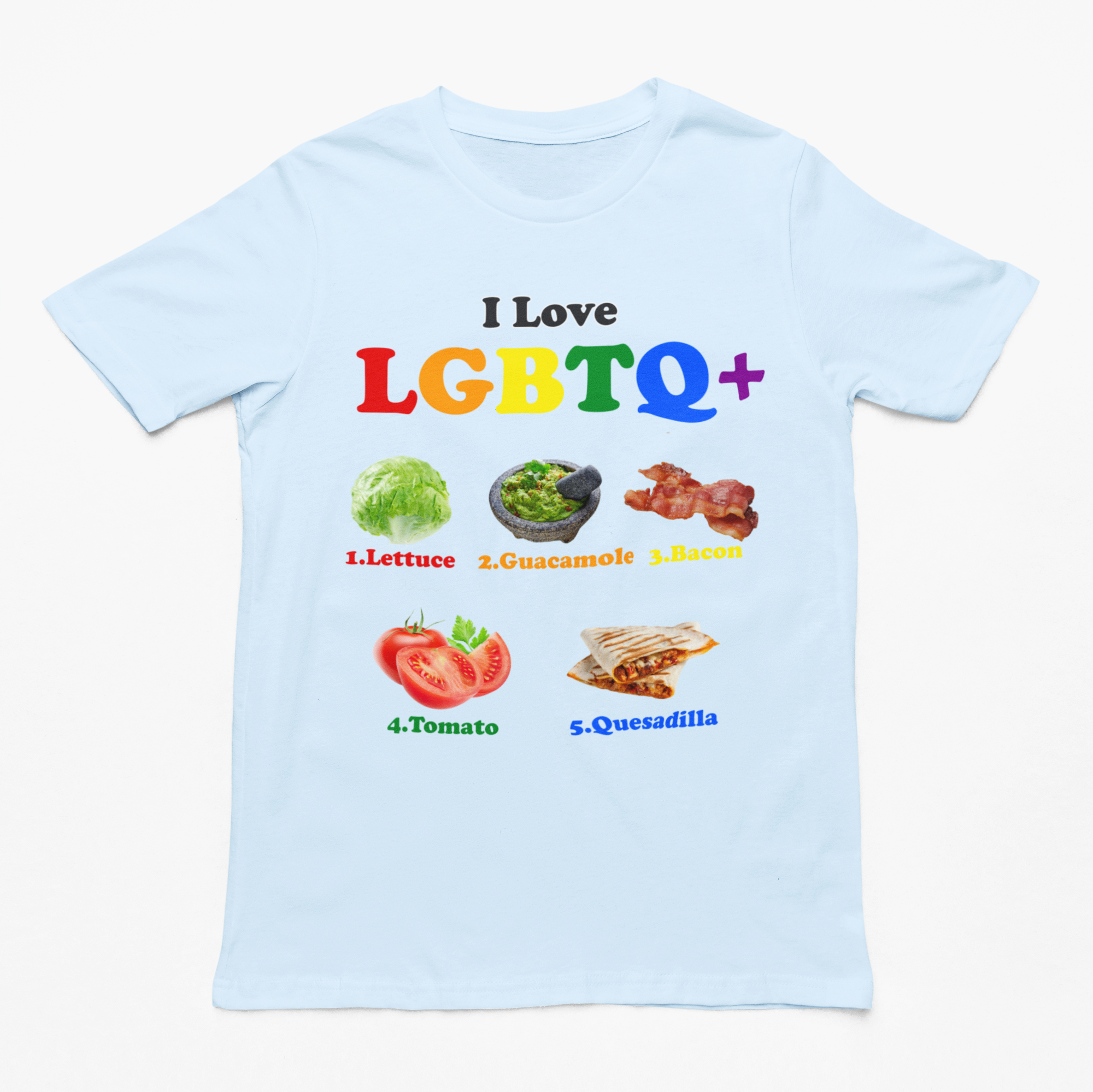 I Love LGBTQ+ (Lettuce Guacamole Bacon Tomatoes Quesadilla) t-shirt