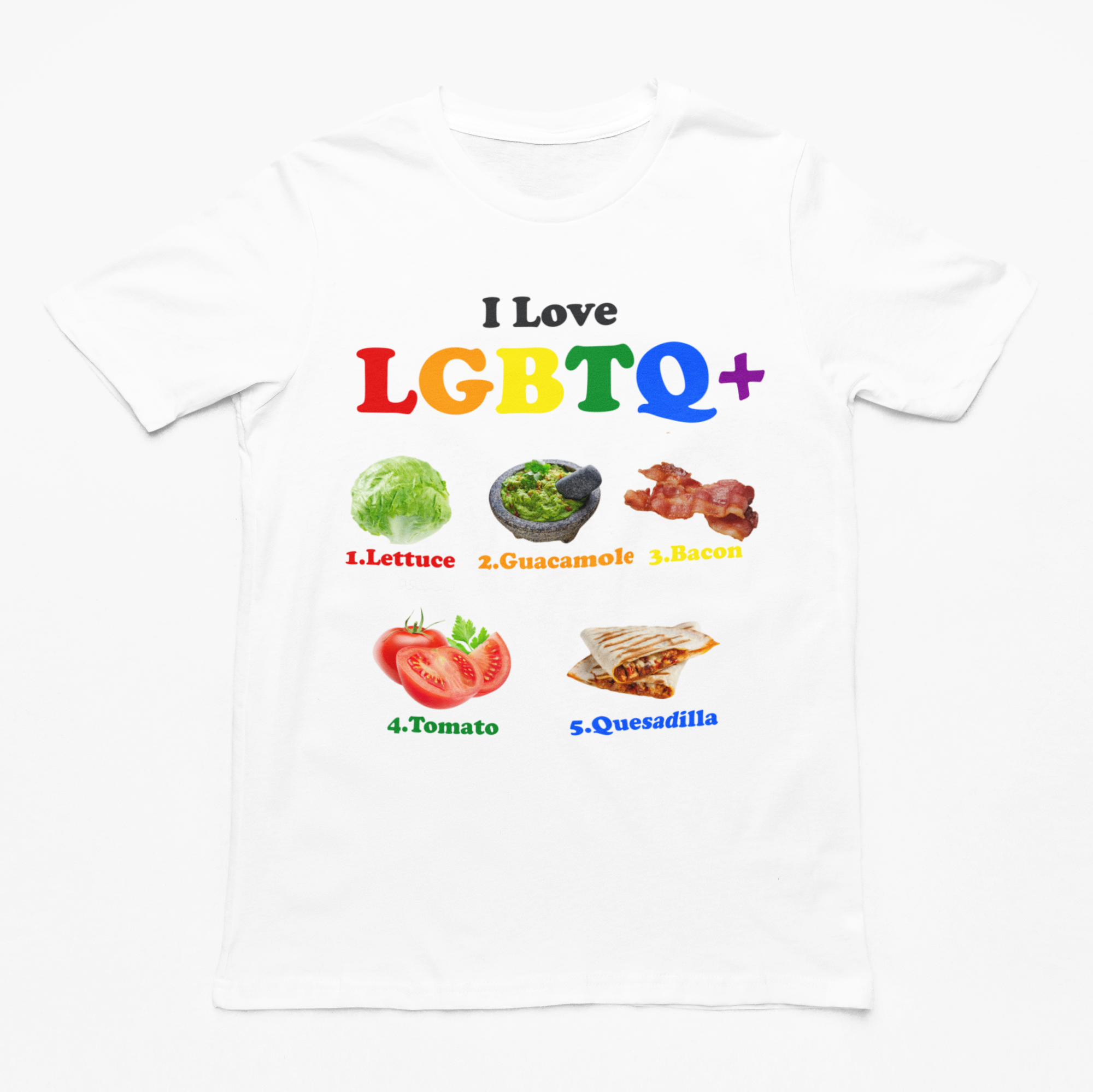 I Love LGBTQ+ (Lettuce Guacamole Bacon Tomatoes Quesadilla) t-shirt