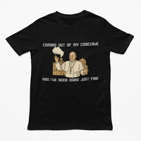 Coming out of my Conclave and I've been doing just fine t-shirt