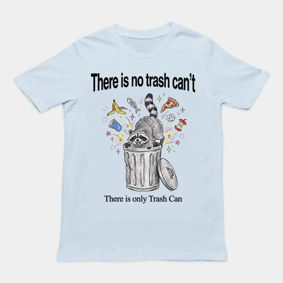 There Is No Trash Can't T-Shirt Orbital Clothing