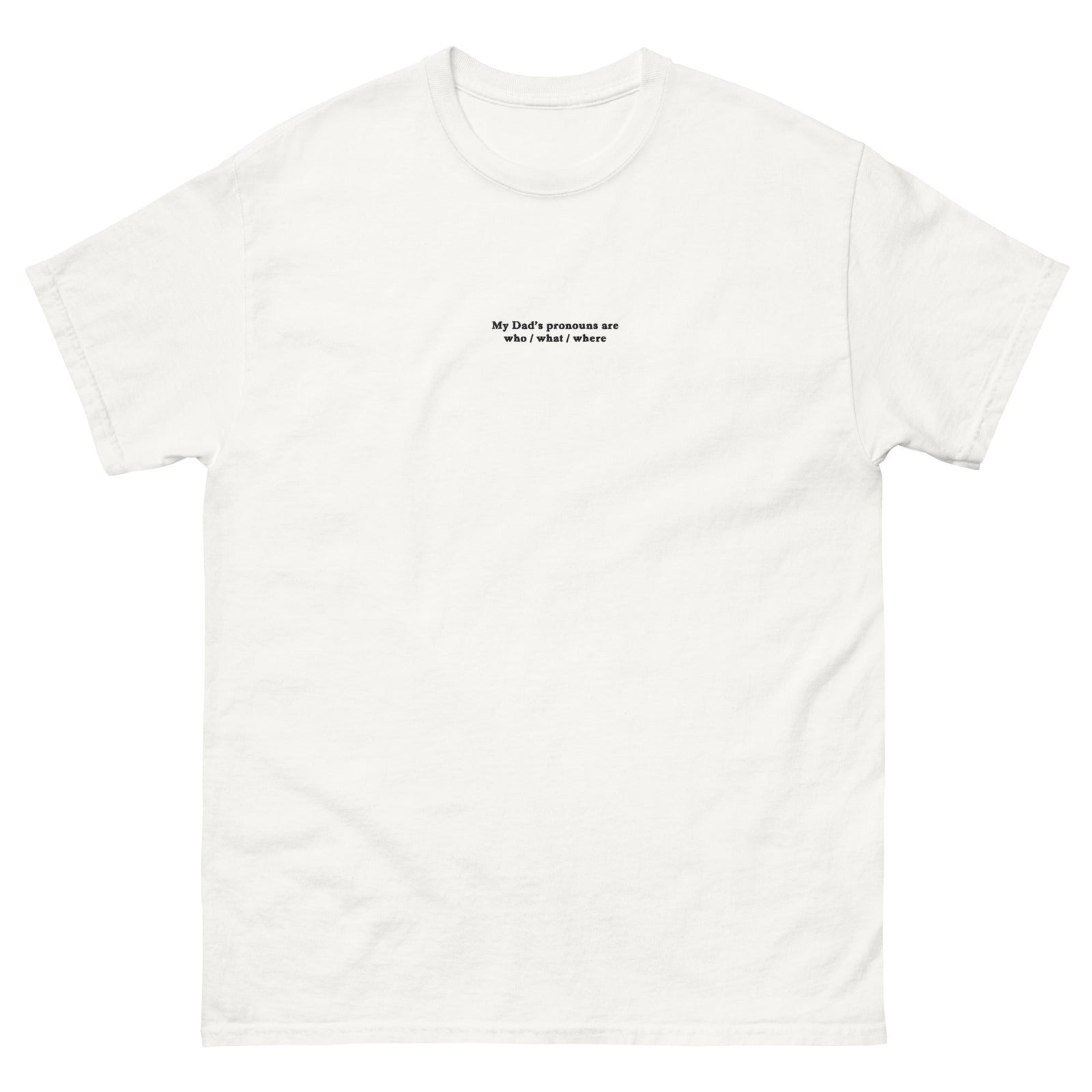 My Dad’s pronouns are who _ what _ where (embroidered) T-Shirt Orbital Clothing