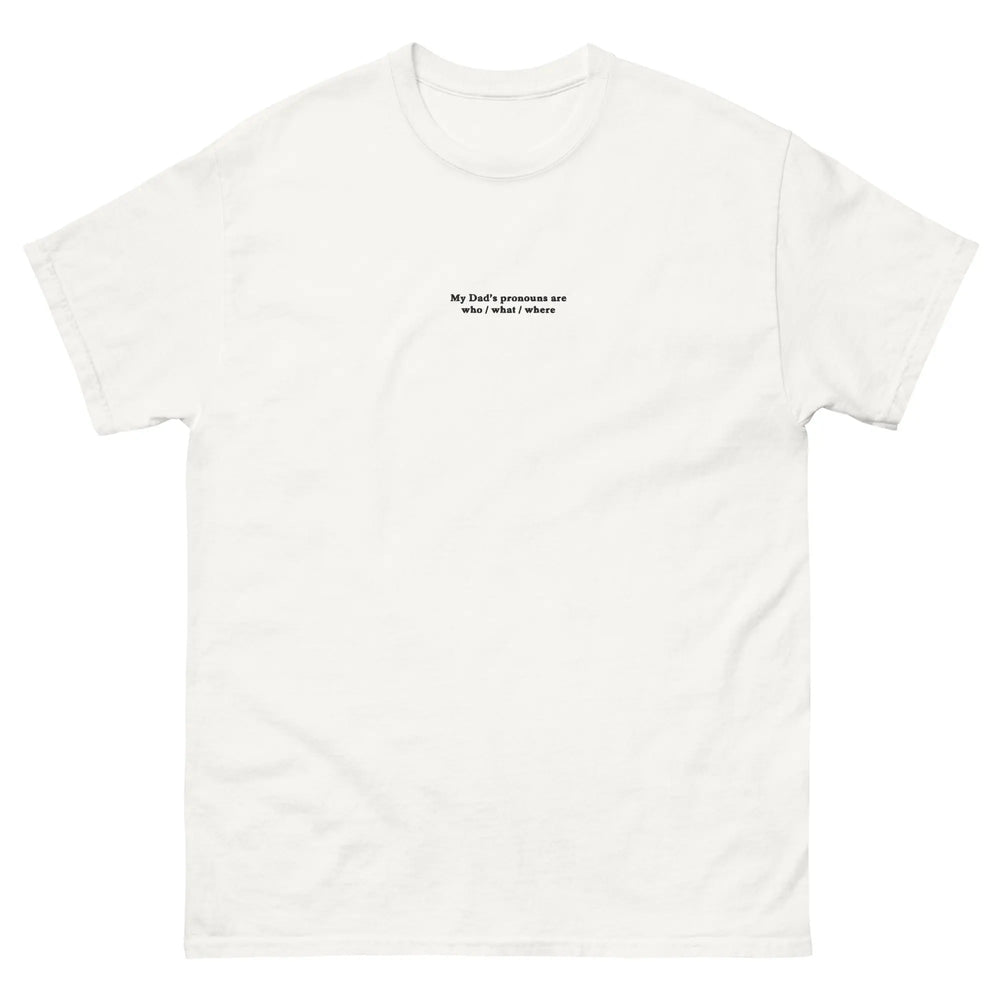 My Dad’s pronouns are who _ what _ where (embroidered) T-Shirt Orbital Clothing