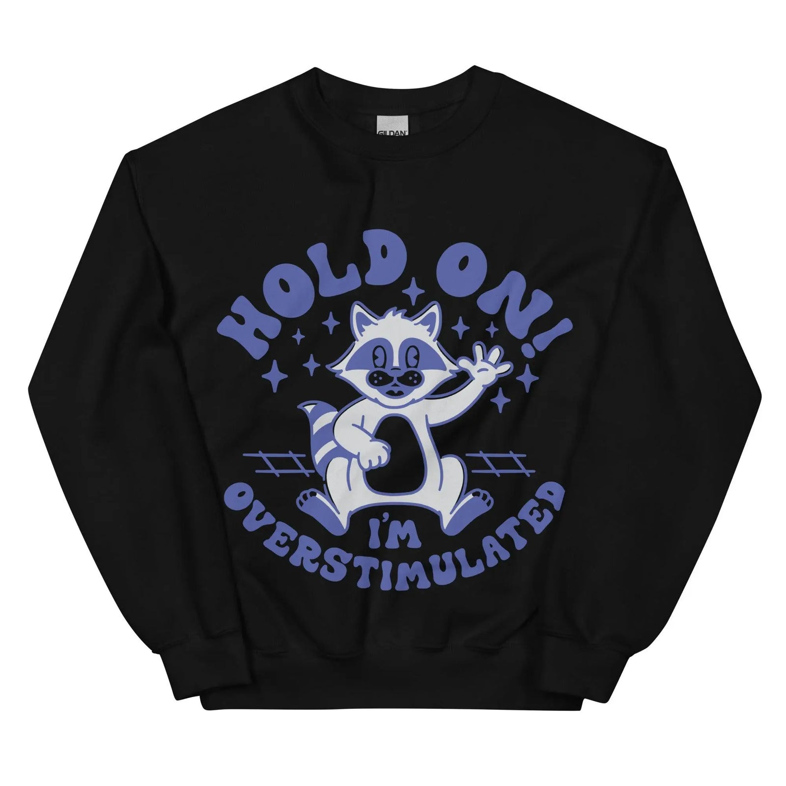 Hold on I'm Overstimulated Sweatshirt - Orbital Clothing