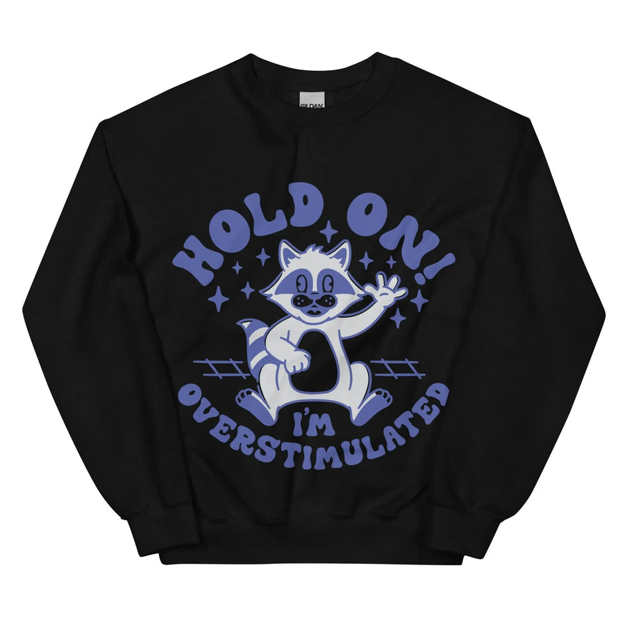 Hold on I'm Overstimulated Sweatshirt - Orbital Clothing