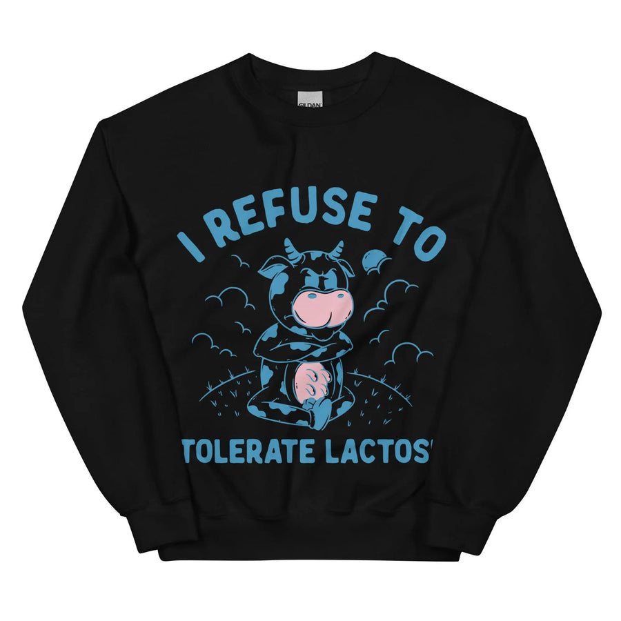 I Refuse to Tolerate Lactose Sweatshirt - Orbital Clothing