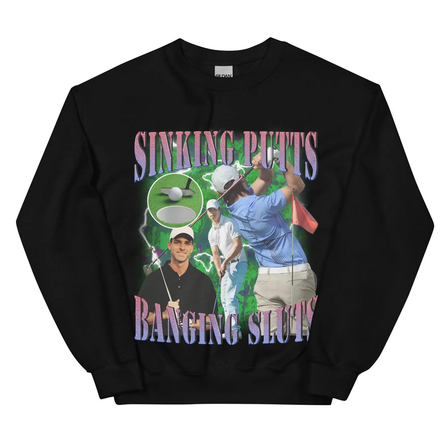 Sinking Putts Banging Sluts Sweatshirt - Orbital Clothing