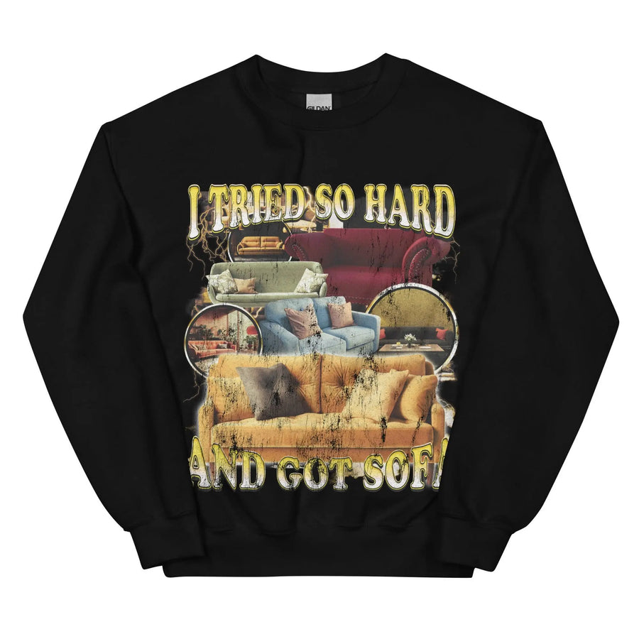 I Tried So Hard and Got Sofa Sweatshirt - Orbital Clothing