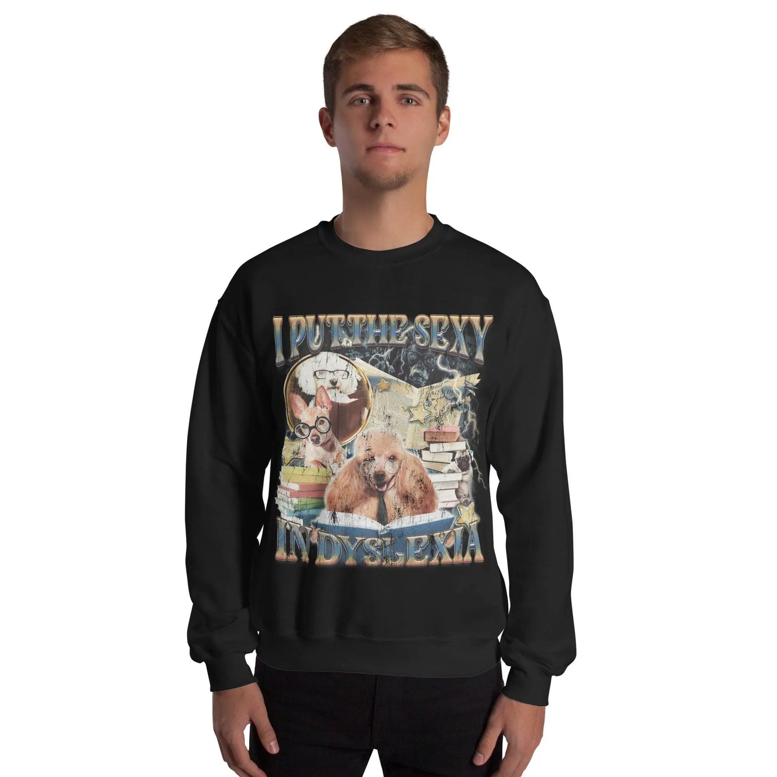I Put the Sexy in Dsylexia Sweatshirt - Orbital Clothing