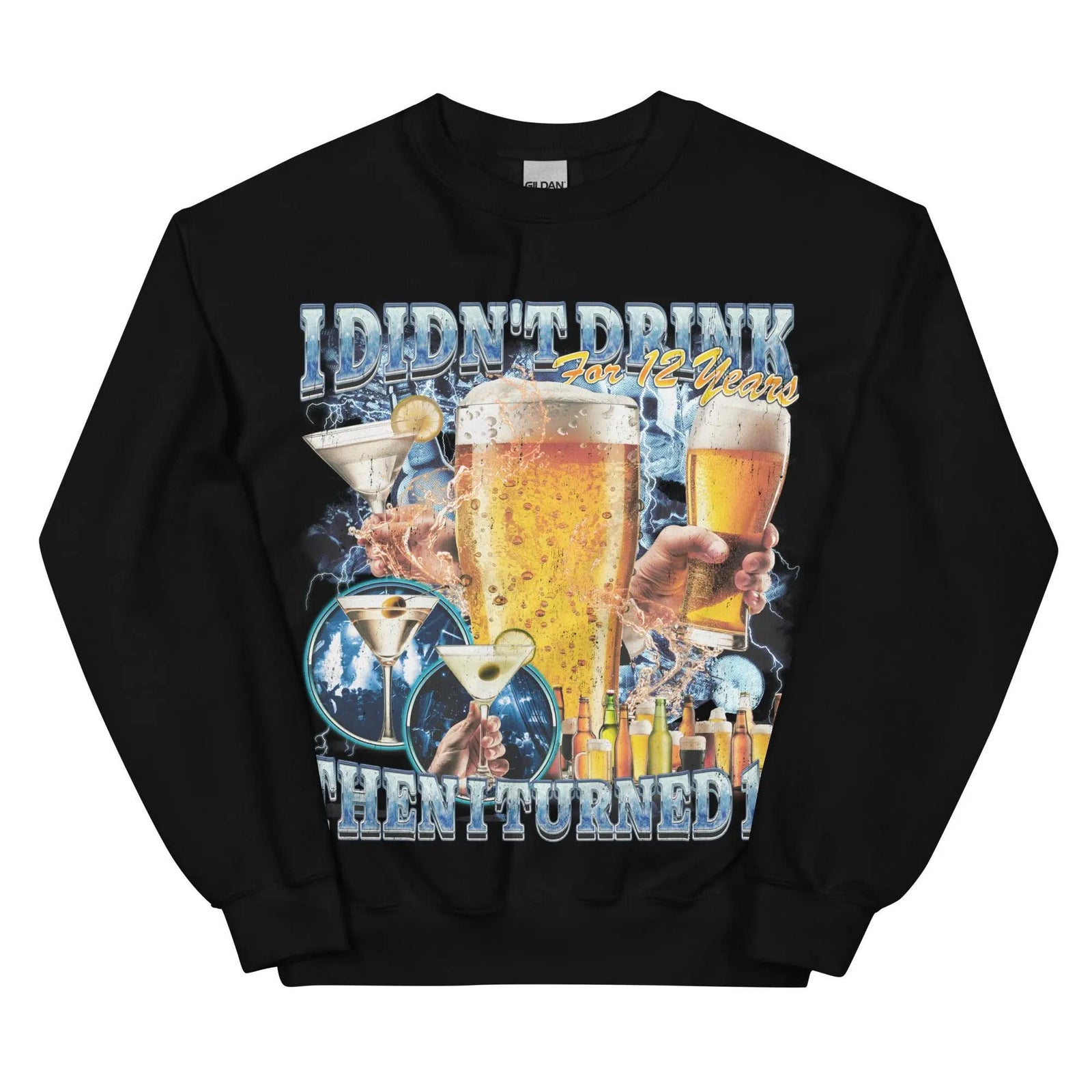 I didn't drink for 12 years then I turned 13 Sweatshirt - Orbital Clothing