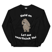 Hold on Let me Overthink This sweatshirt