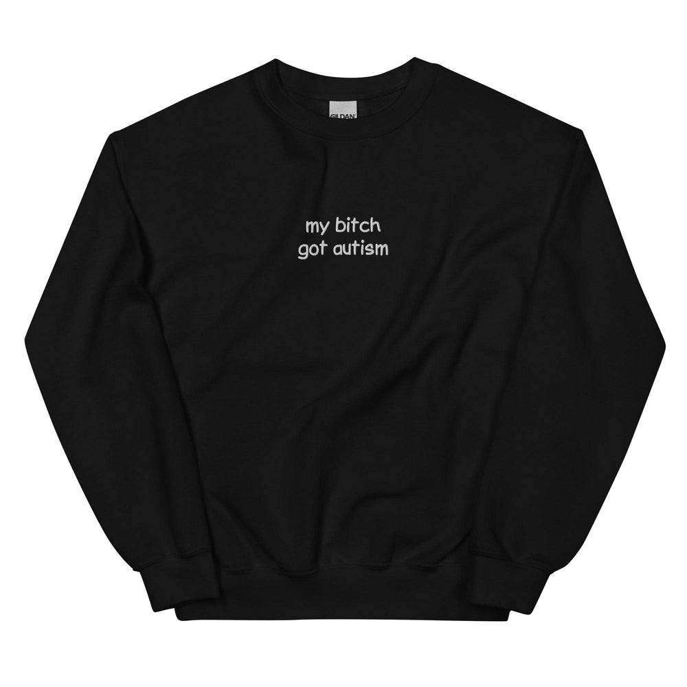 Orbital Clothing black embroidered sweatshirt featuring graphic text My Bitch Got Autism funny meme