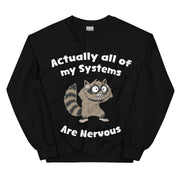 Actually all of my systems are nervous sweatshirt