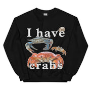 I have crabs sweatshirt