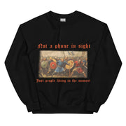 Not a phone in sight just people living in the moment sweatshirt