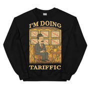 I'm doing Tariffic sweatshirt