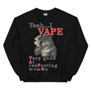 Yeah I Vape - very good at respecting women sweatshirt