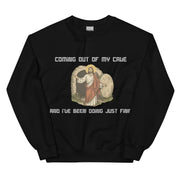 Coming out of my Cave and I've been doing just fine sweatshirt