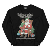 Tell me what you want what you really really want Father Christmas Santa sweatshirt