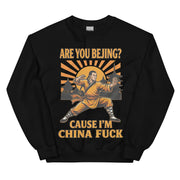 Are you Bejing cause I'm China fuck sweatshirt