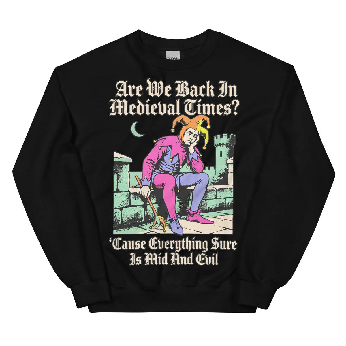 Mid And Evil (Are We Back In Medieval Times?) Sweatshirt Orbital Clothing