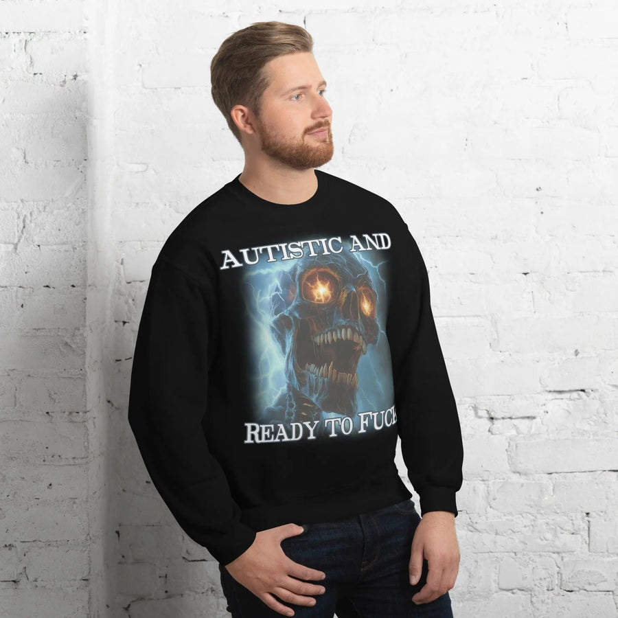 Autistic and Ready to Fuck Sweatshirt - Orbital Clothing