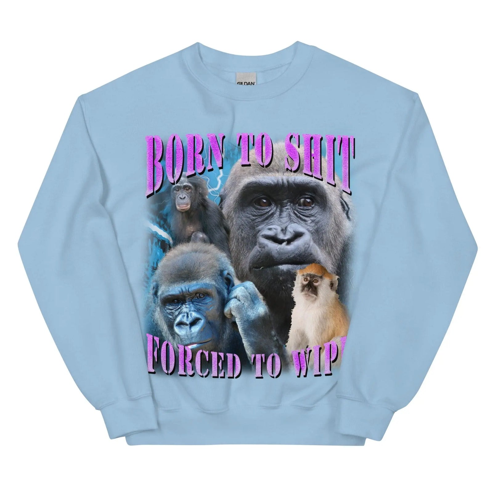 Born to Shit Forced to Wipe Sweatshirt - Orbital Clothing