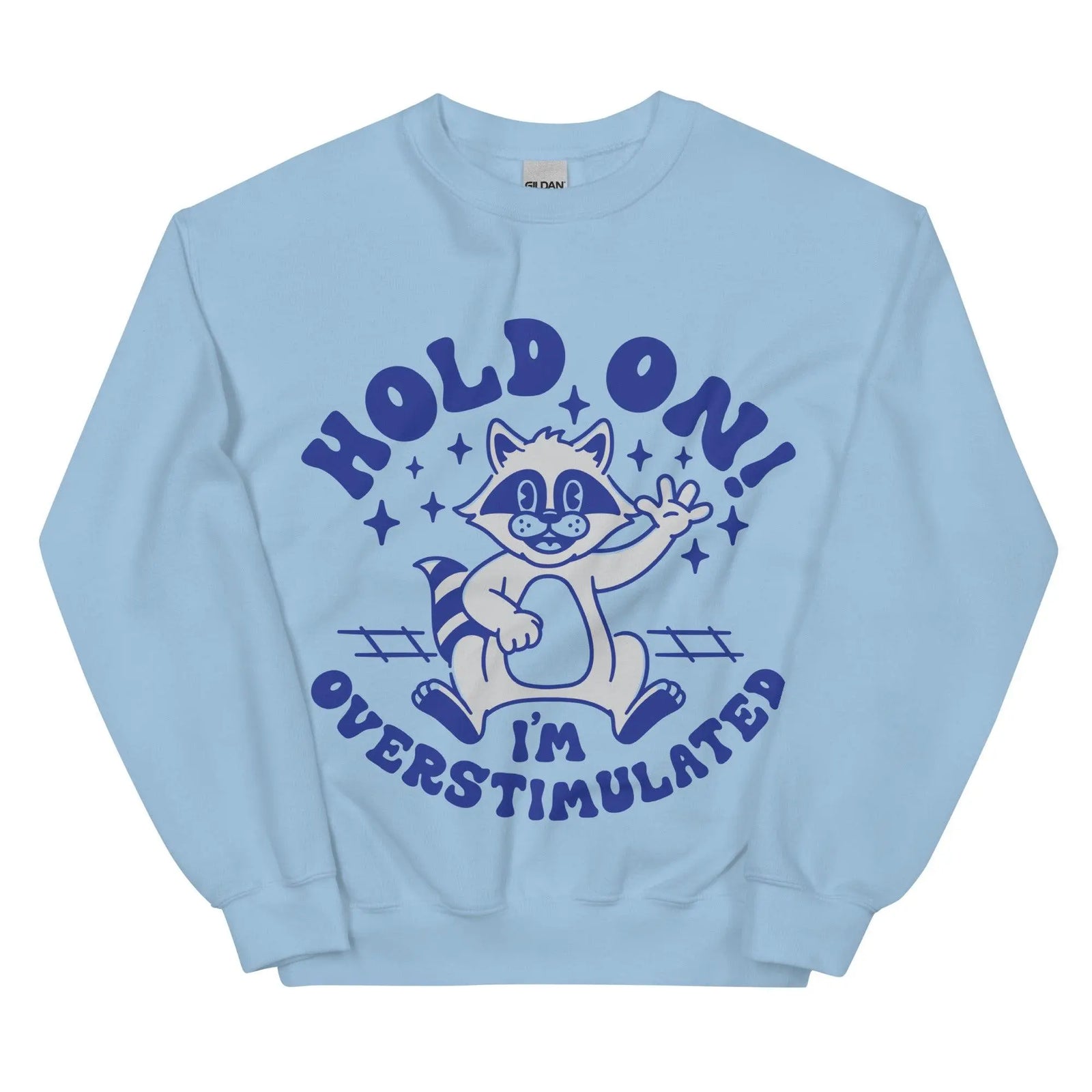Hold on I'm Overstimulated Sweatshirt - Orbital Clothing