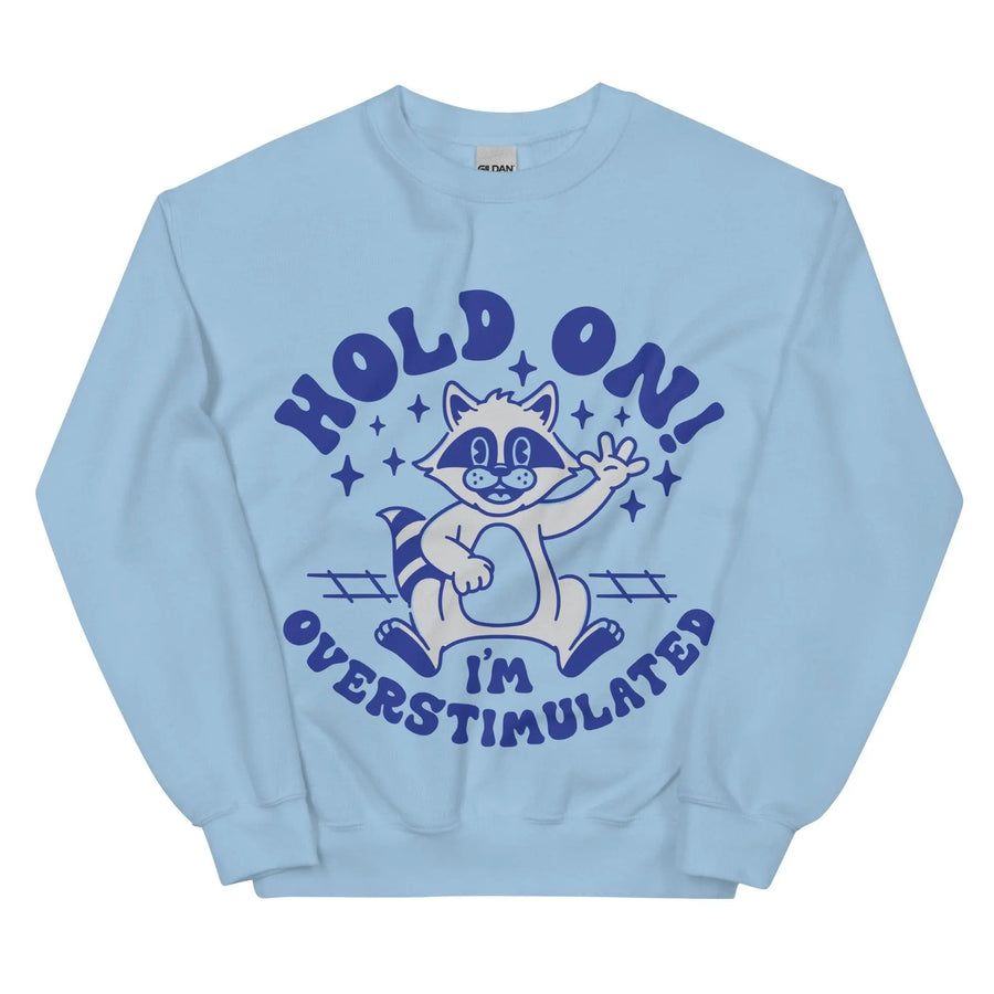 Hold on I'm Overstimulated Sweatshirt - Orbital Clothing