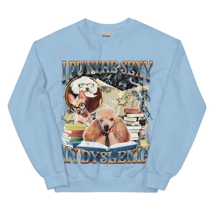 I Put the Sexy in Dsylexia Sweatshirt - Orbital Clothing