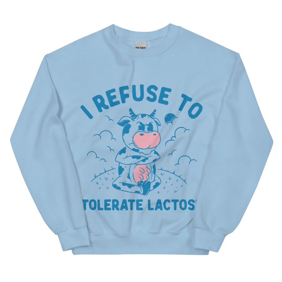 I Refuse to Tolerate Lactose Sweatshirt - Orbital Clothing