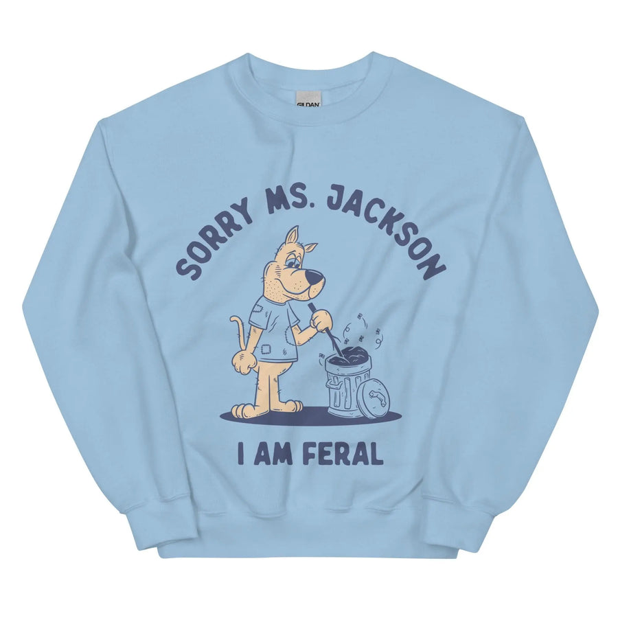 Sorry Ms Jackson I am Feral Sweatshirt - Orbital Clothing