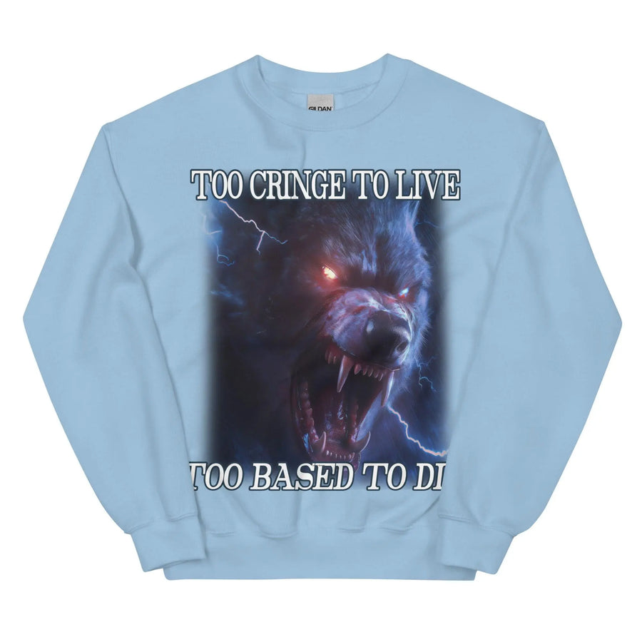 Too Cringe To Live Too Based to Die Sweatshirt - Orbital Clothing