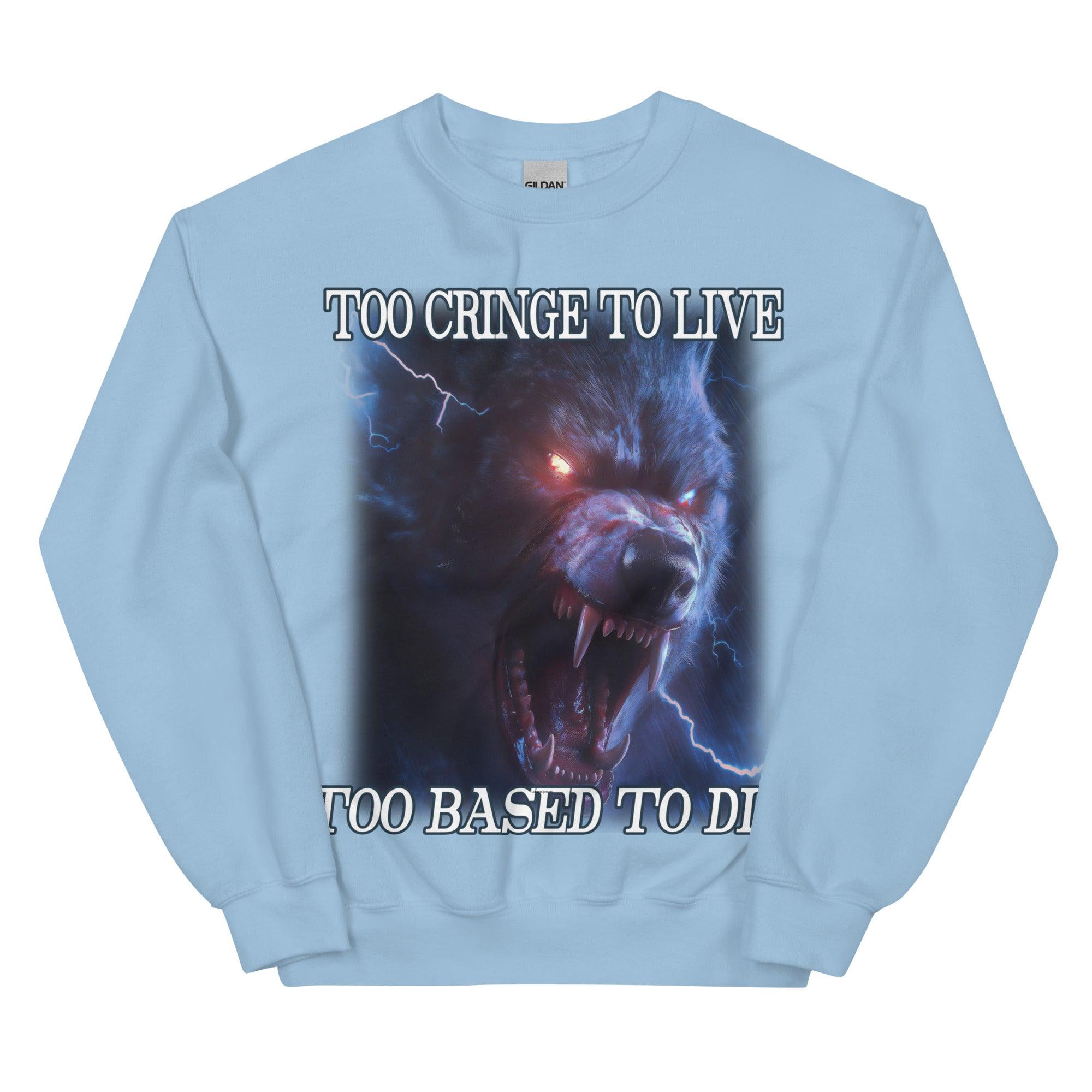 Too Cringe To Live Too Based to Die Sweatshirt - Orbital Clothing