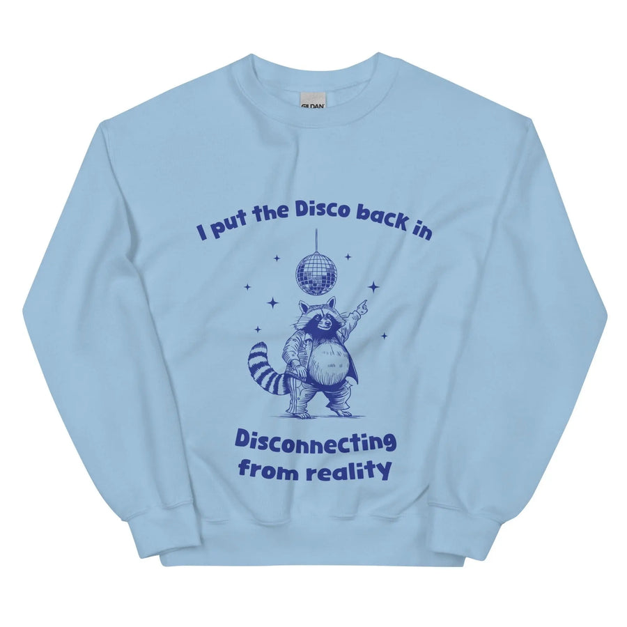 I Put the Disco into Disconnecting from Reality sweatshirt - Orbital Clothing