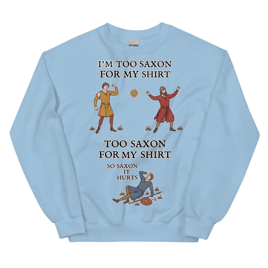 I'm Too Saxon For My Shirt Sweatshirt Orbital Clothing