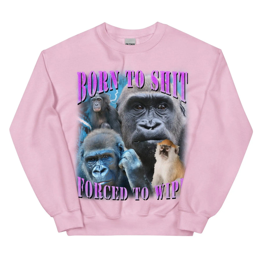 Born to Shit Forced to Wipe Sweatshirt - Orbital Clothing