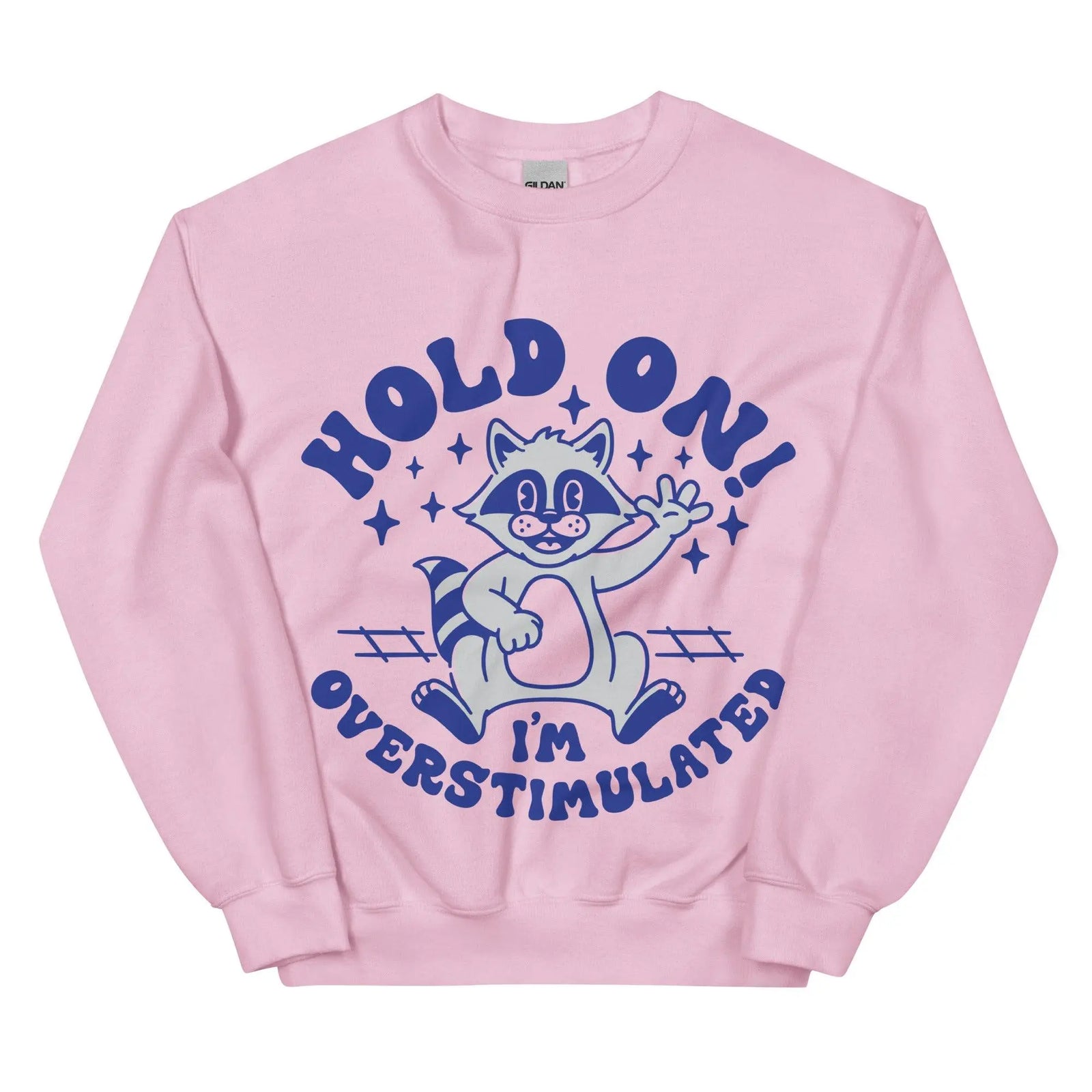 Hold on I'm Overstimulated Sweatshirt - Orbital Clothing