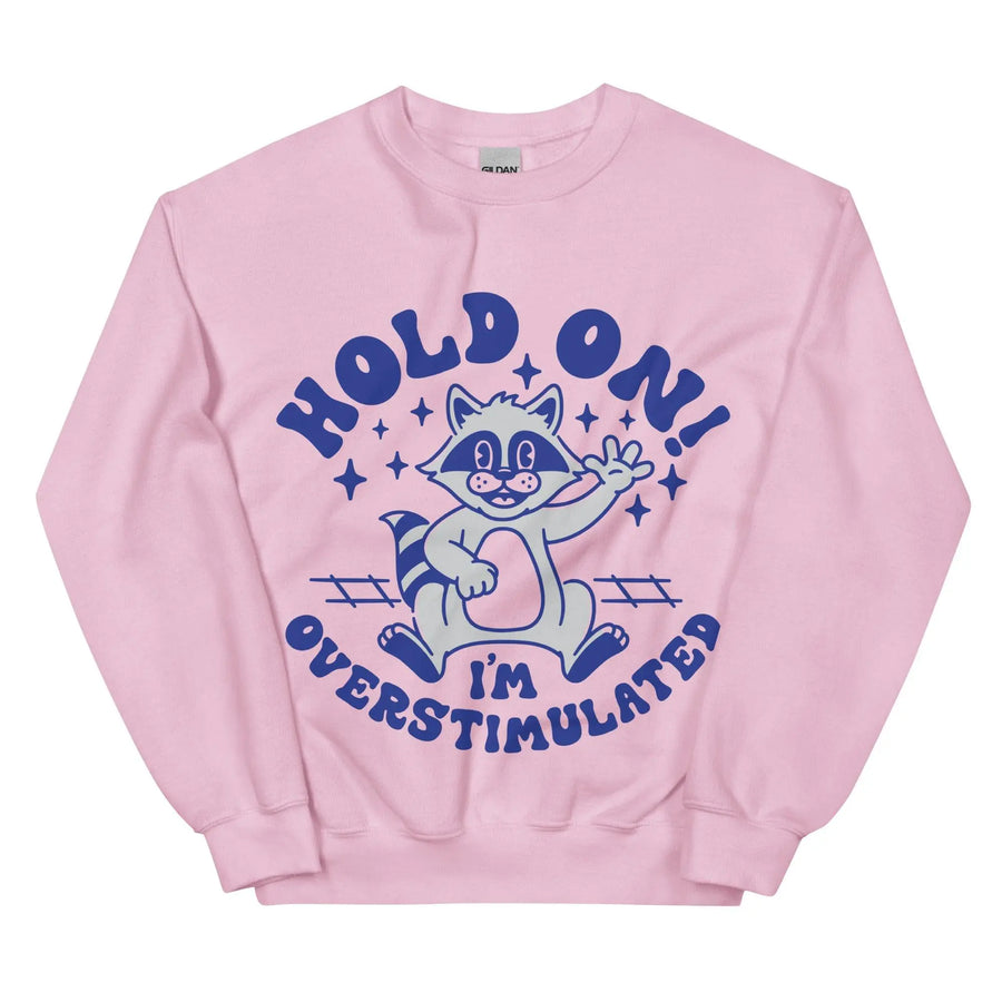 Hold on I'm Overstimulated Sweatshirt - Orbital Clothing