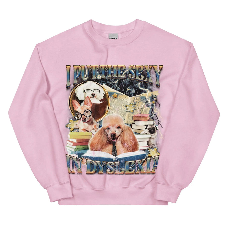 I Put the Sexy in Dsylexia Sweatshirt - Orbital Clothing