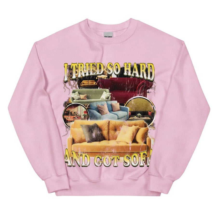 I Tried So Hard and Got Sofa Sweatshirt - Orbital Clothing