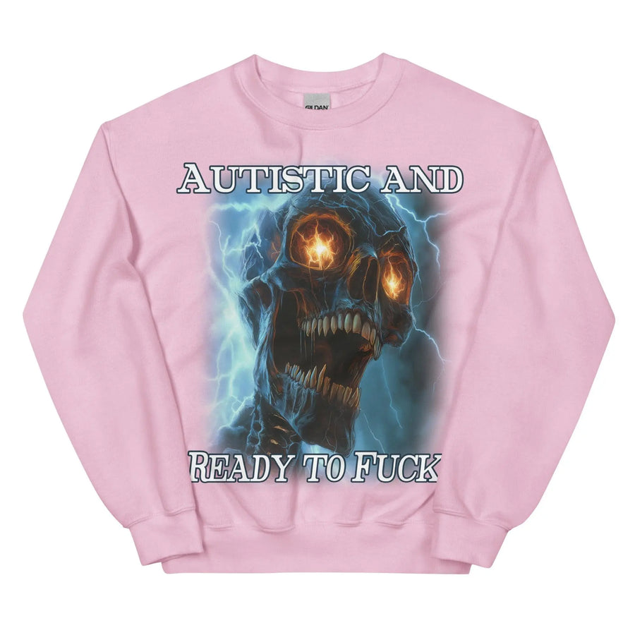 Autistic and Ready to Fuck Sweatshirt - Orbital Clothing